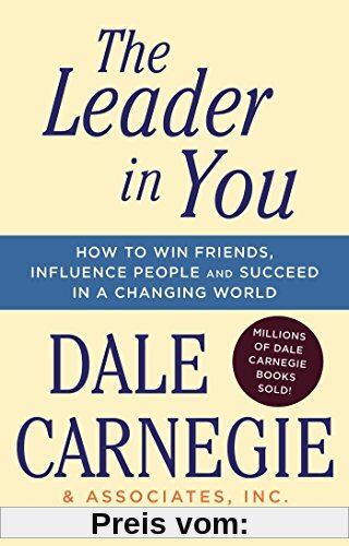 The Leader In You: How to Win Friends, Influence People & Succeed in a Changing World