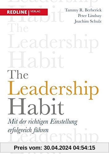 The Leadership Habit: Mit der richtigen Einstellung erfolgreich führen