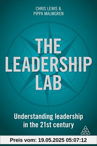 The Leadership Lab: Understanding Leadership in the 21st Century (Kogan Page Inspire)
