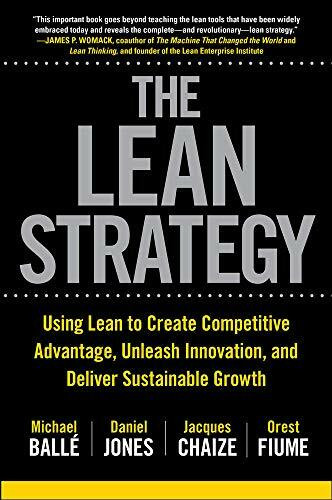 The Lean Strategy: Using Lean to Create Competitive Advantage, Unleash Innovation, and Deliver... The Lean Strategy: Using Lean to Create Competitive Advantage, Unleash Innovation, and Deliver...