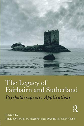 The Legacy of Fairbairn and Sutherland: Psychotherapeutic Applications von Routledge