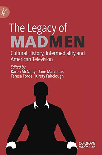 The Legacy of Mad Men: Cultural History, Intermediality and American Television The Legacy of Mad Men: Cultural History, Intermediality and American Television von MACMILLAN