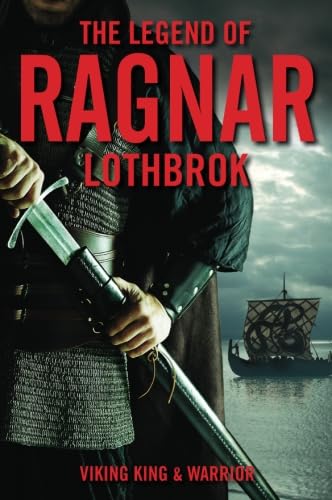 The Legend of Ragnar Lothbrok: Viking King and Warrior The Legend of Ragnar Lothbrok: Viking King and Warrior von Graymalkin Media