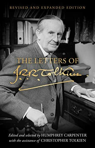 The Letters of J. R. R. Tolkien: Revised and Expanded edition The Letters of J. R. R. Tolkien: Revised and Expanded edition