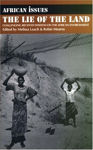 The Lie of the Land: Challenging Received Wisdom on the African Environment (African Issues)