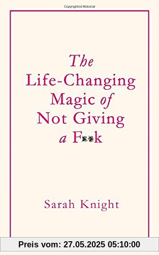 The Life-Changing Magic of Not Giving a F**K The Life-Changing Magic of Not Giving a F**K