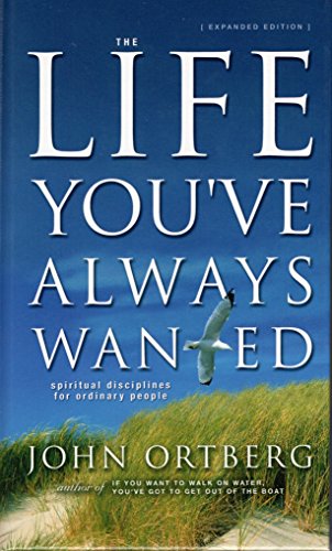 The Life You've Always Wanted: Spiritual Disciplines for Ordinary People