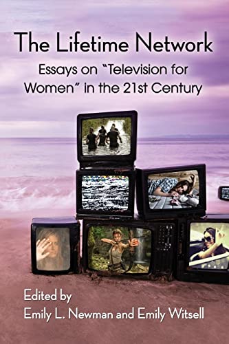 The Lifetime Network: Essays on "Television for Women" in the 21st Century