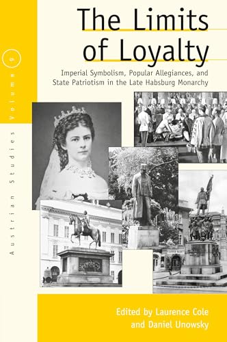 The Limits of Loyalty: Imperial Symbolism, Popular Allegiances, and State Patriotism in the Late Habsburg Monarchy (Austrian and Habsburg Studies, 9) von Berghahn Books
