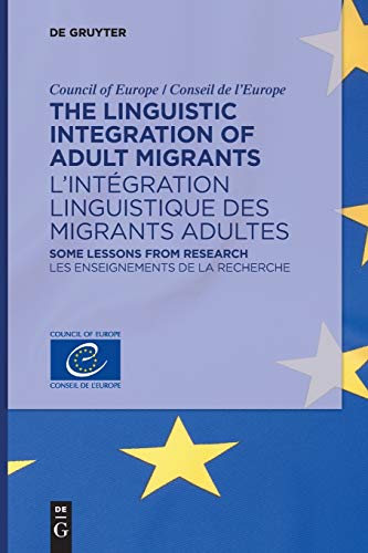 The Linguistic Integration of Adult Migrants / L’intégration linguistique des migrants adultes: Some lessons from research / Les enseignements de la recherche von Walter de Gruyter