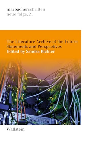 The Literature Archive of the Future: Statements and Perspectives (DLAschriften/DLAwritings (ehemals: marbacher schriften. neue folgen)) von Wallstein