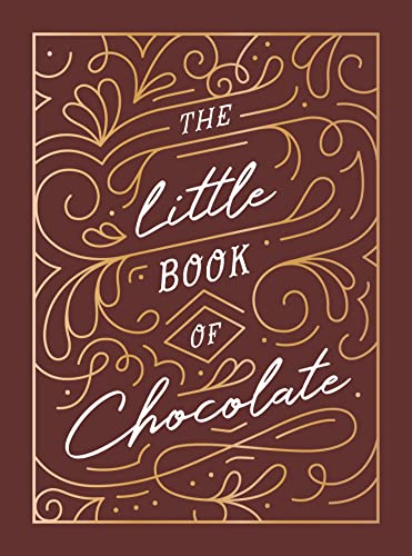 The Little Book of Chocolate: A Rich Collection of Quotes, Facts and Recipes for Chocolate Lovers