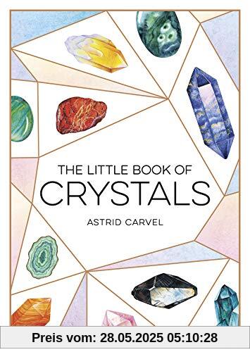 The Little Book of Crystals: A Beginner's Guide to Crystal Healing