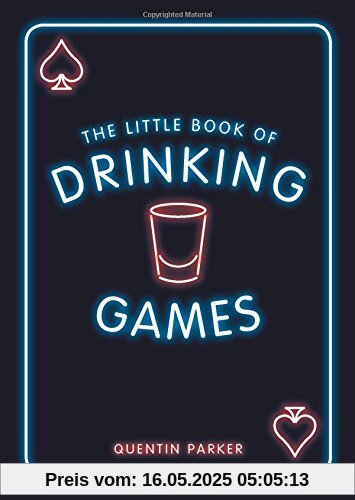The Little Book of Drinking Games: The Weirdest, Most-Fun and Best-Loved Party Games from Around the World The Little Book of Drinking Games: The Weirdest, Most-Fun and Best-Loved Party Games from Around the World