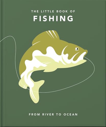 The Little Book of Fishing: From River to Ocean (Little Books of the Great Outdoors)