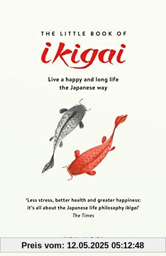 The Little Book of Ikigai: The secret Japanese way to live a happy and long life