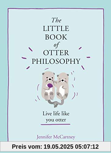 The Little Book of Otter Philosophy (The Little Animal Philosophy Books)