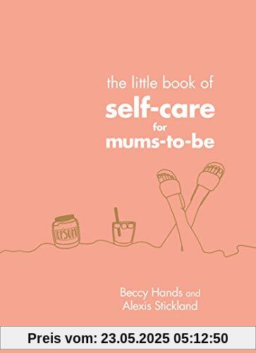 The Little Book of Self-Care for Mums-To-Be