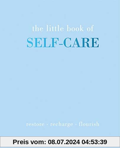 The Little Book of Self-Care: Restore - Recharge - Flourish