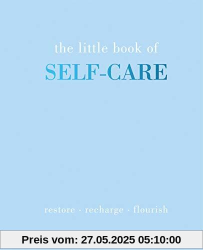 The Little Book of Self-Care: Restore - Recharge - Flourish