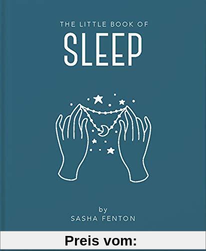 The Little Book of Sleep: All the Information You Need to Enhance Your Life with a Good Night's Sleep