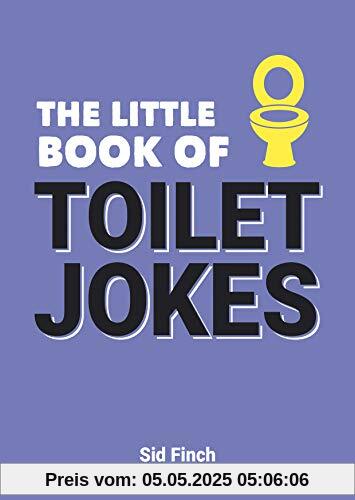 The Little Book of Toilet Jokes: The Ultimate Collection of Crap Jokes, Number One-Liners and Hilarious Cracks: The Ultimate Collection of Crappy ... and Hilarious Cracks (Little Books)