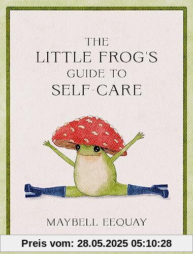 The Little Frog's Guide to Self-Care: Affirmations, Self-Love and Life Lessons According to the Internet's Most Fashionable Frog