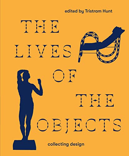The Lives of the Objects: Collecting Design von Victoria & Albert Museum
