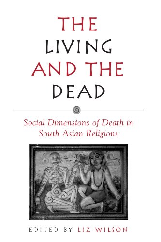 The Living and the Dead: Social Dimensions of Death in South Asian Religions (Suny Series in Hindu Studies)