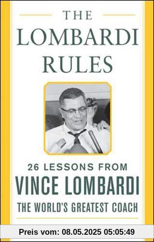 The Lombardi Rules: 25 Lessons from Vince Lombardi--the World's Greatest Coach (Mighty Manager)