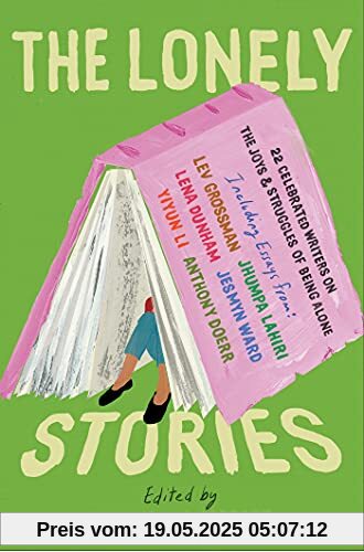 The Lonely Stories: 22 Celebrated Writers on the Joys & Struggles of Being Alone