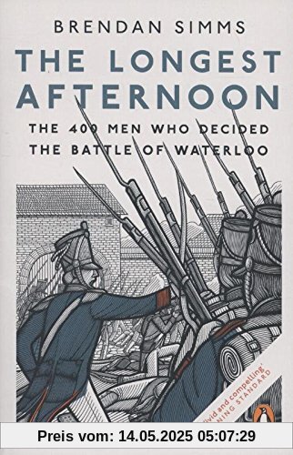 The Longest Afternoon: The 400 Men Who Decided the Battle of Waterloo