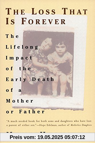 The Loss That Is Forever: The Lifelong Impact of the Early Death of a Mother or Father