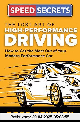 The Lost Art of High-Performance Driving: How to Get the Most Out of Your Modern Performance Car (Speed Secrets)