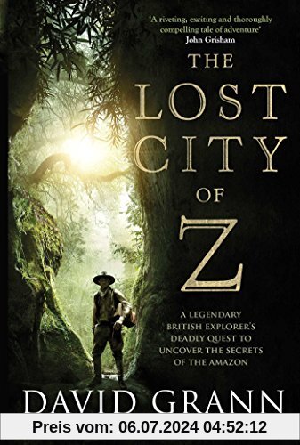 The Lost City of Z. Film Tie-In: A Legendary British Explorer's Deadly Quest to Uncover the Secrets of the Amazon