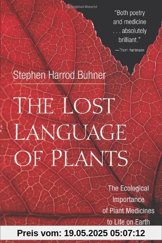 The Lost Language of Plants: The Ecological Importance of Plant Medicines to Life on Earth The Lost Language of Plants: The Ecological Importance of Plant Medicines to Life on Earth