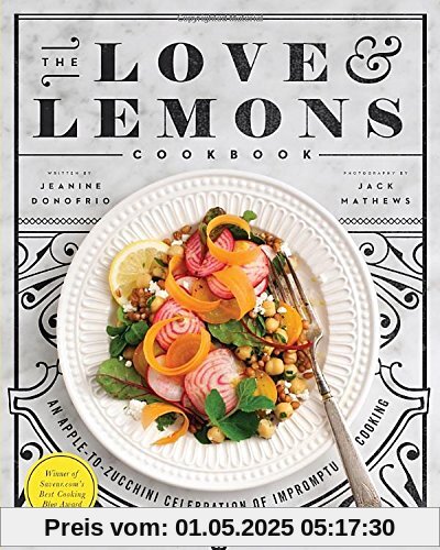 The Love and Lemons Cookbook: An Apple-to-Zucchini Celebration of Impromptu Cooking