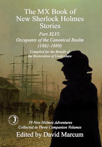 The MX Book of New Sherlock Holmes Stories Part XLVI: Occupants of the Canonical Realm 1861-1889 The MX Book of New Sherlock Holmes Stories Part XLVI: Occupants of the Canonical Realm 1861-1889 von MX Publishing
