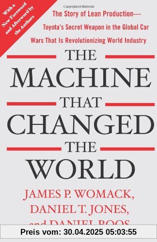 The Machine That Changed the World: The Story of Lean Production-- Toyota's Secret Weapon in the Global Car Wars That Is Now Revolutionizing World Industry