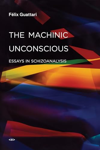 The Machinic Unconscious: Essays in Schizoanalysis (Semiotext(e) / Foreign Agents) von Semiotext(e)