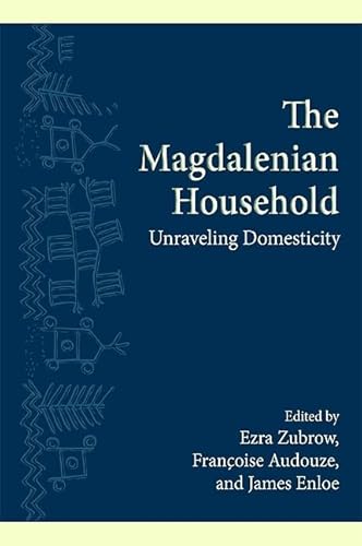 The Magdalenian Household: Unraveling Domesticity (SUNY Series, The Institute for European and Mediterranean Archaeology Distinguished Monograph Series)