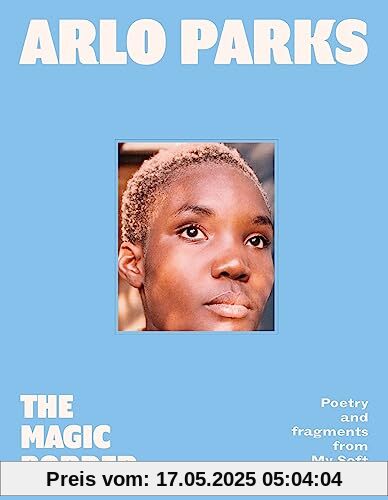 The Magic Border: the new 2023 debut poetry collection from prize-winning musician Arlo Parks The Magic Border: the new 2023 debut poetry collection from prize-winning musician Arlo Parks