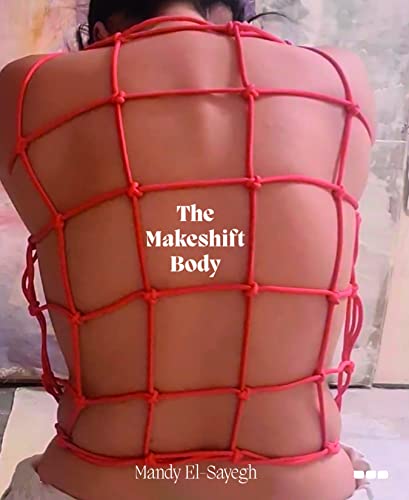 The Makeshift Body: Mandy El-Sayegh von Black Dog Press
