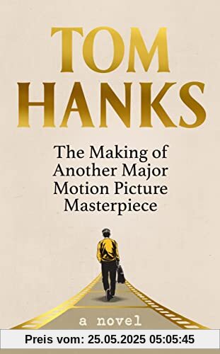 The Making of Another Major Motion Picture Masterpiece: Tom Hanks