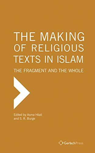 The Making of Religious Texts in Islam: The Fragment and the Whole (Pre-and Early Islam) von Gerlach Press