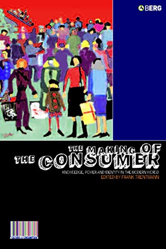 The Making of the Consumer: Knowledge, Power And Identity in the Modern World (Cultures of Consumption) von By
