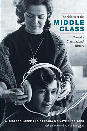 The Making of the Middle Class: Toward a Transnational History (Radical Perspectives: A Radical History Review Book Series) von Duke University Press