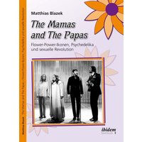 The Mamas and The Papas: Flower-Power-Ikonen, Psychedelika und sexuelle Revolution