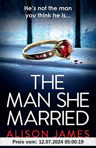 The Man She Married: A gripping psychological thriller with a heart-pounding twist