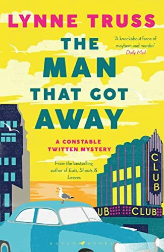 The Man That Got Away: a completely gripping laugh-out-loud English cozy mystery (A Constable ...